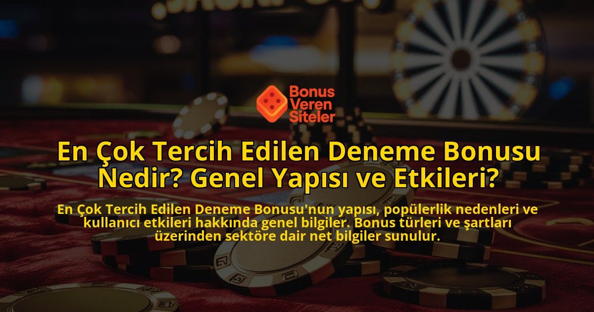 En-ok-Tercih-Edilen-Deneme-Bonusu-Nedir-Genel-Yaps-ve-Etkileri-overlay-1768490338.jpg